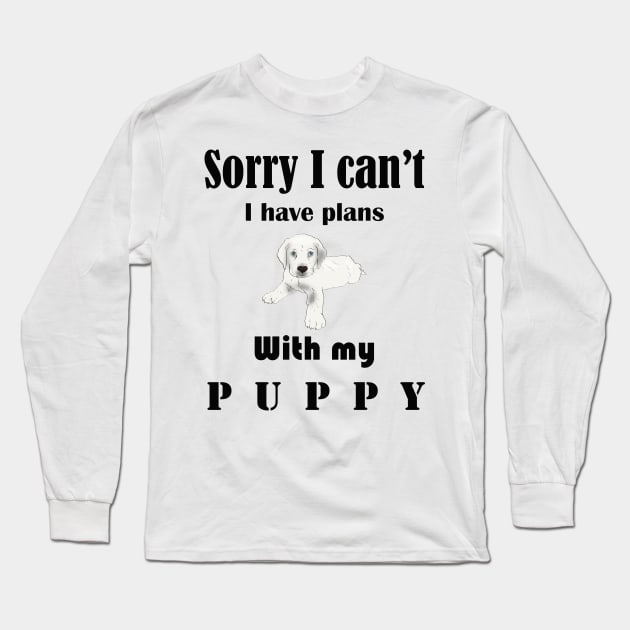 Sorry I can't I have plans with my puppt Long Sleeve T-Shirt by T-Shirt On Fleek